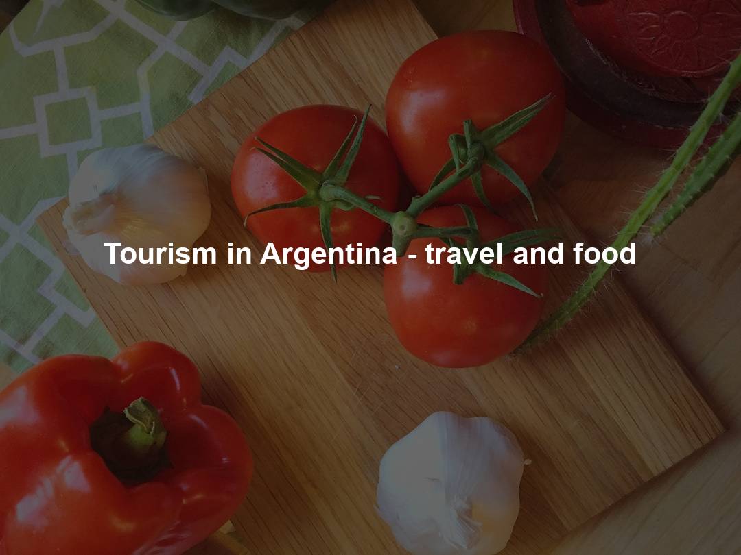 Tourism in Argentina – travel and food