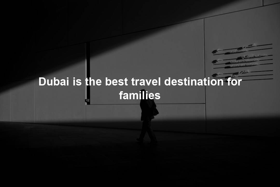 Dubai is the best travel destination for families