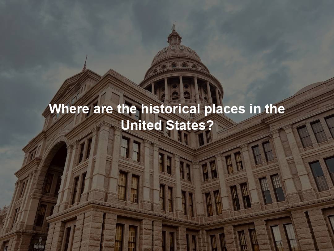 Where are the historical places in the United States?