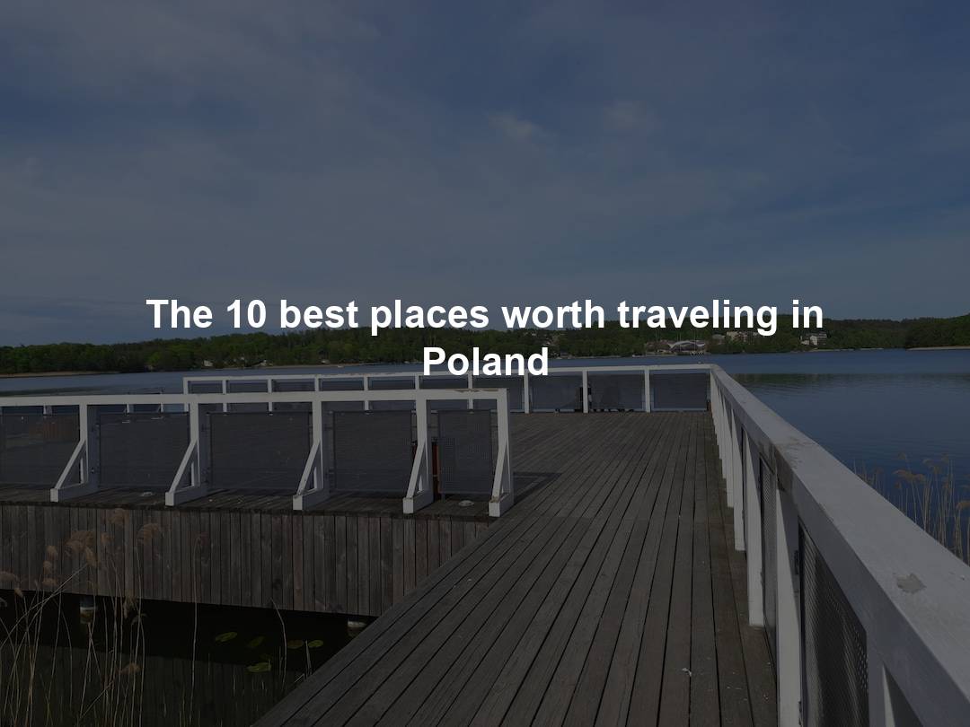The 10 best places worth traveling in Poland