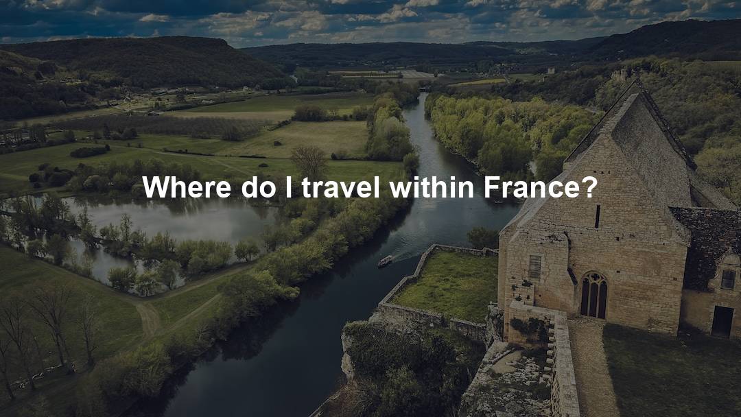 Where do I travel within France?