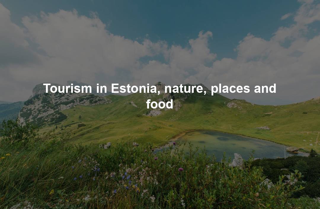 Tourism in Estonia, nature, places and food