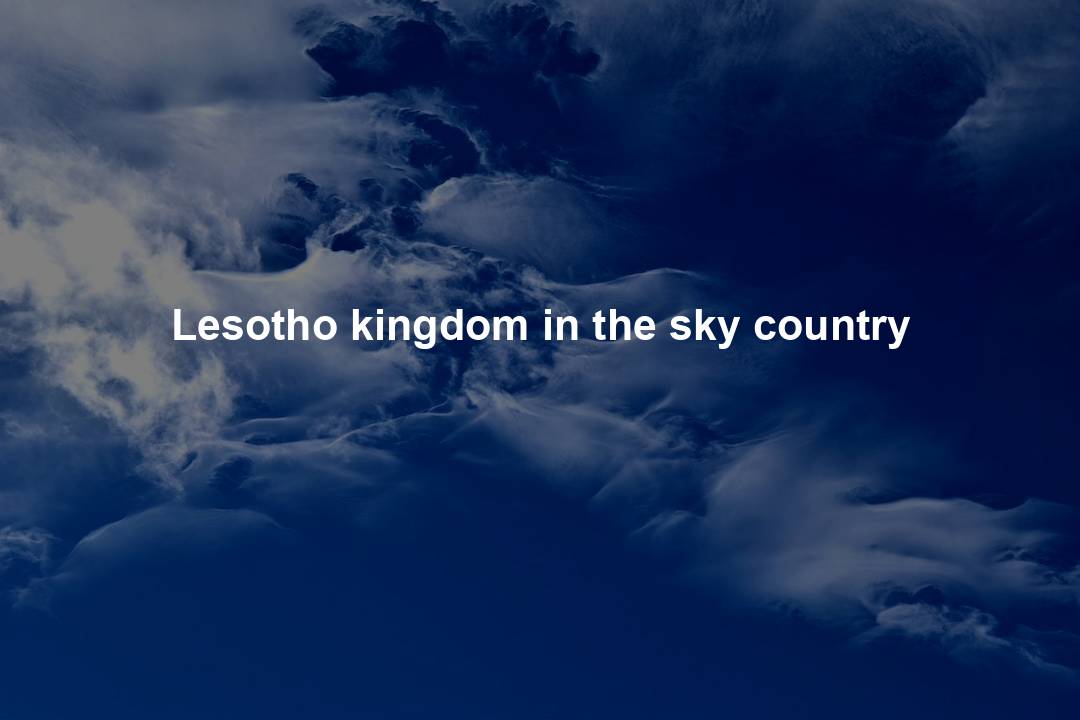Lesotho kingdom in the sky country